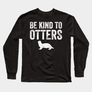 Be kind to otters Long Sleeve T-Shirt